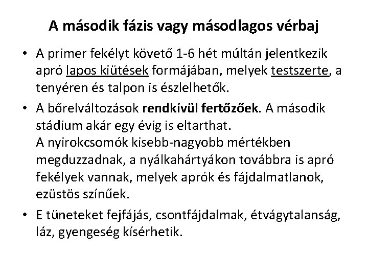 A második fázis vagy másodlagos vérbaj • A primer fekélyt követő 1 -6 hét