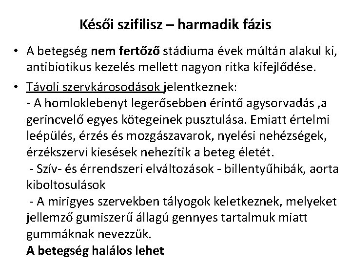 Késői szifilisz – harmadik fázis • A betegség nem fertőző stádiuma évek múltán alakul