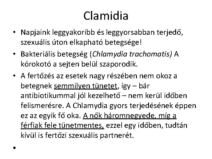 Clamidia • Napjaink leggyakoribb és leggyorsabban terjedő, szexuális úton elkapható betegsége! • Bakteriális betegség