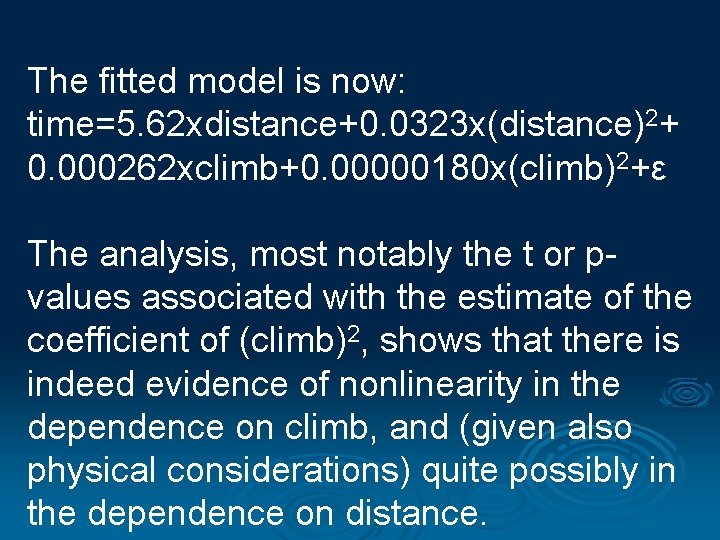 The fitted model is now: time=5. 62 xdistance+0. 0323 x(distance)2+ 0. 000262 xclimb+0. 00000180
