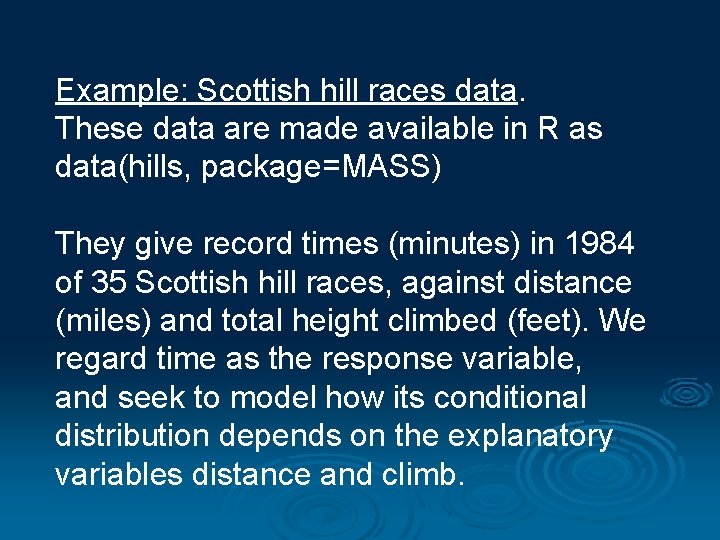 Example: Scottish hill races data. These data are made available in R as data(hills,