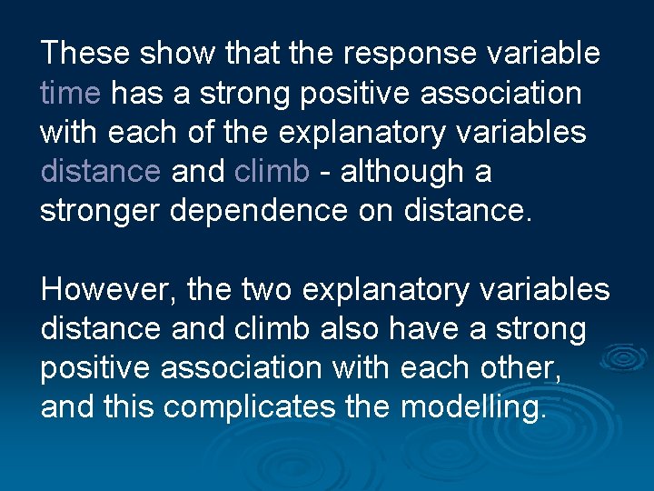 These show that the response variable time has a strong positive association with each