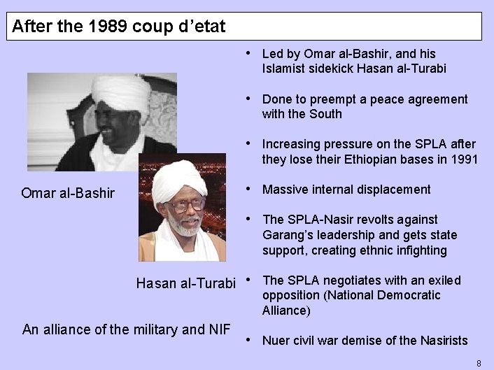 After the 1989 coup d’etat • Led by Omar al-Bashir, and his Islamist sidekick
