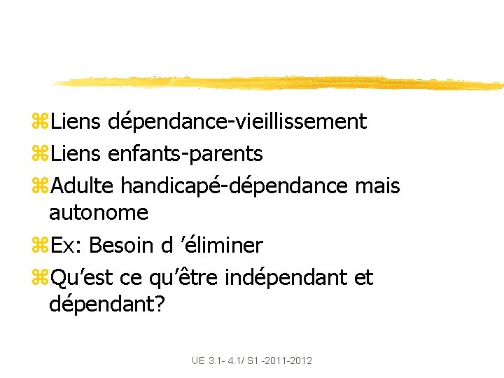 z. Liens dépendance-vieillissement z. Liens enfants-parents z. Adulte handicapé-dépendance mais autonome z. Ex: Besoin