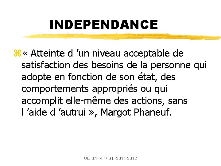 INDEPENDANCE z « Atteinte d ’un niveau acceptable de satisfaction des besoins de la