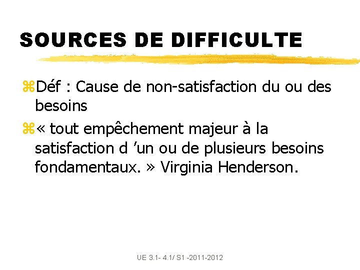 SOURCES DE DIFFICULTE z. Déf : Cause de non-satisfaction du ou des besoins z
