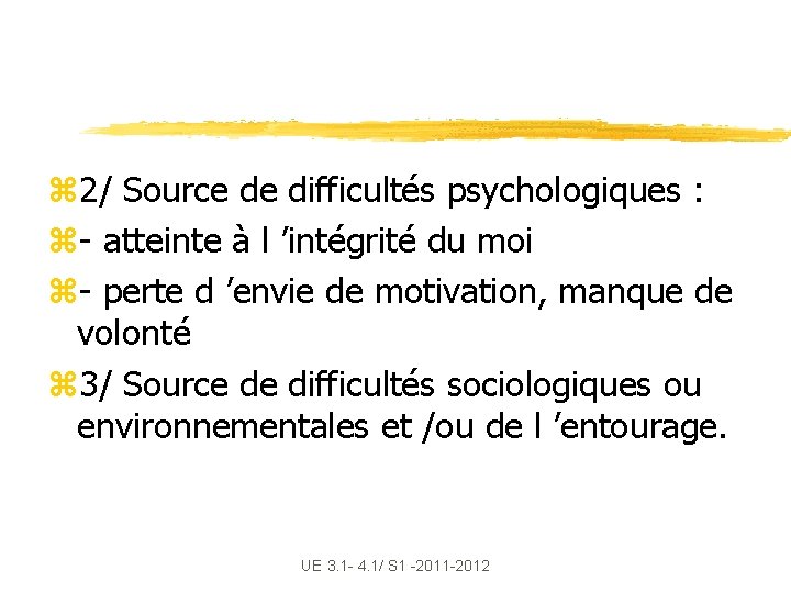 z 2/ Source de difficultés psychologiques : z- atteinte à l ’intégrité du moi