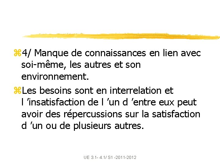 z 4/ Manque de connaissances en lien avec soi-même, les autres et son environnement.