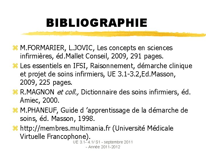BIBLIOGRAPHIE z M. FORMARIER, L. JOVIC, Les concepts en sciences infirmières, éd. Mallet Conseil,