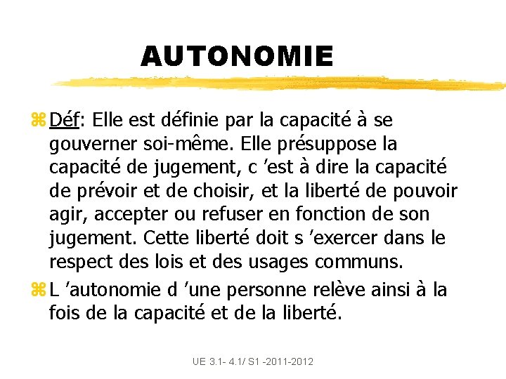 AUTONOMIE z Déf: Elle est définie par la capacité à se gouverner soi-même. Elle