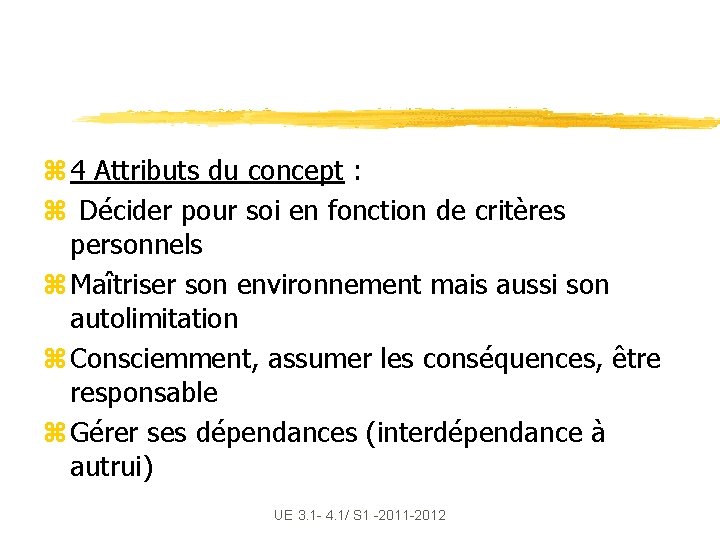 z 4 Attributs du concept : z Décider pour soi en fonction de critères