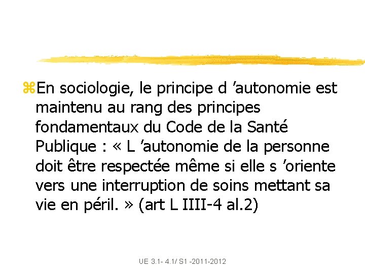 z. En sociologie, le principe d ’autonomie est maintenu au rang des principes fondamentaux