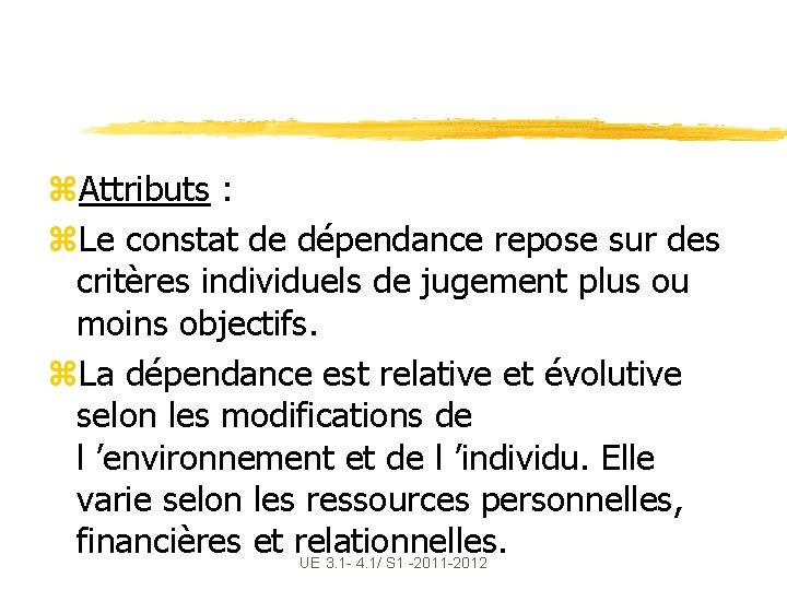 z. Attributs : z. Le constat de dépendance repose sur des critères individuels de