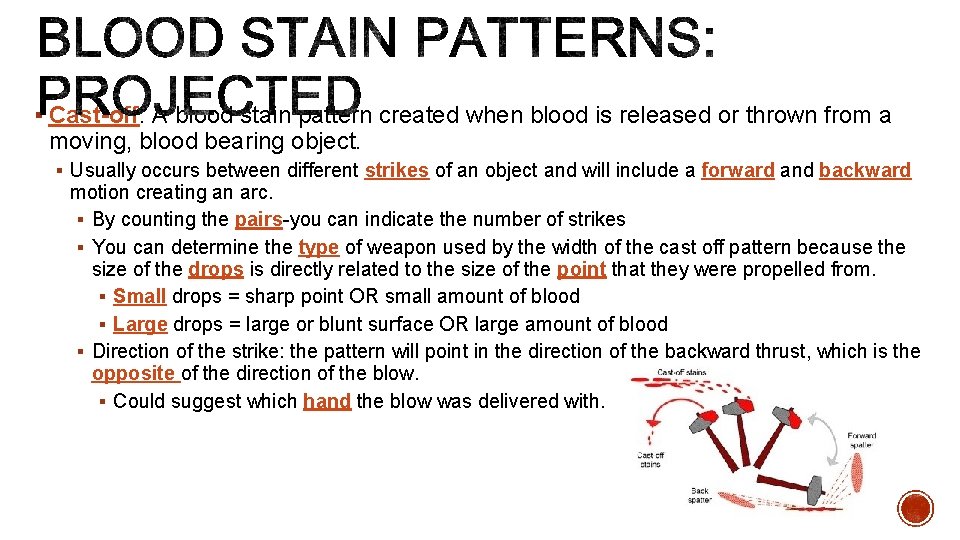 § Cast-off: A blood stain pattern created when blood is released or thrown from
