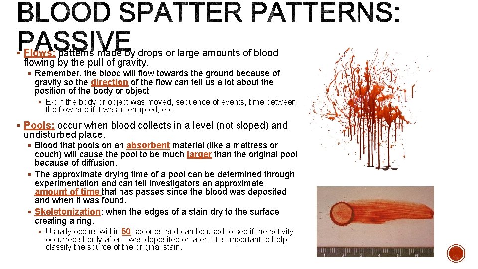 § Flows: patterns made by drops or large amounts of blood flowing by the
