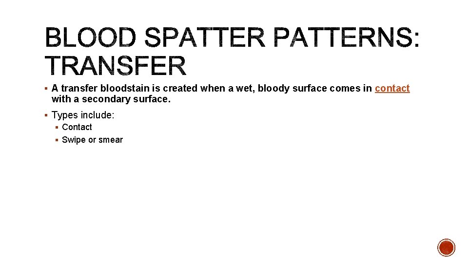 § A transfer bloodstain is created when a wet, bloody surface comes in contact