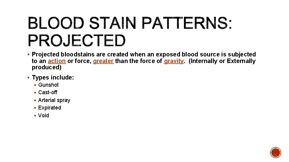 § Projected bloodstains are created when an exposed blood source is subjected to an