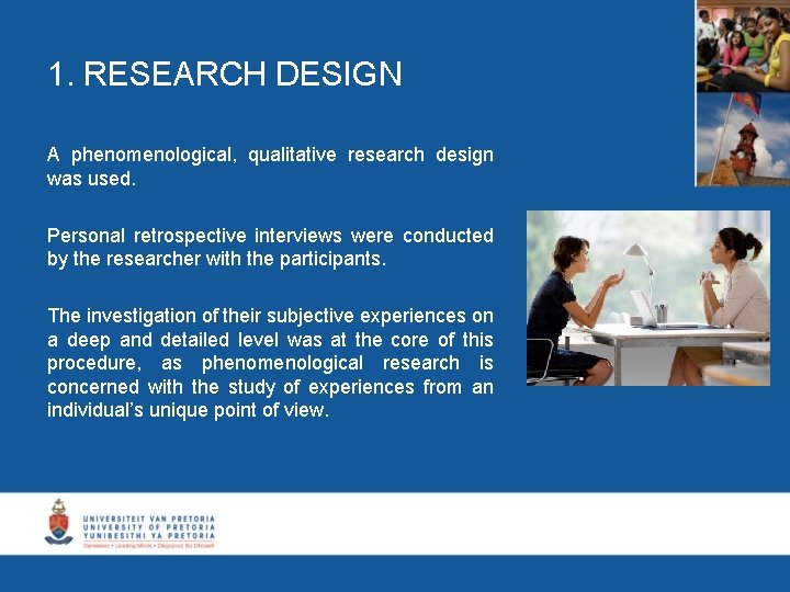 1. RESEARCH DESIGN A phenomenological, qualitative research design was used. Personal retrospective interviews were