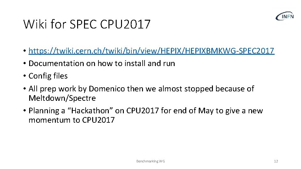 Wiki for SPEC CPU 2017 • https: //twiki. cern. ch/twiki/bin/view/HEPIXBMKWG-SPEC 2017 • Documentation on