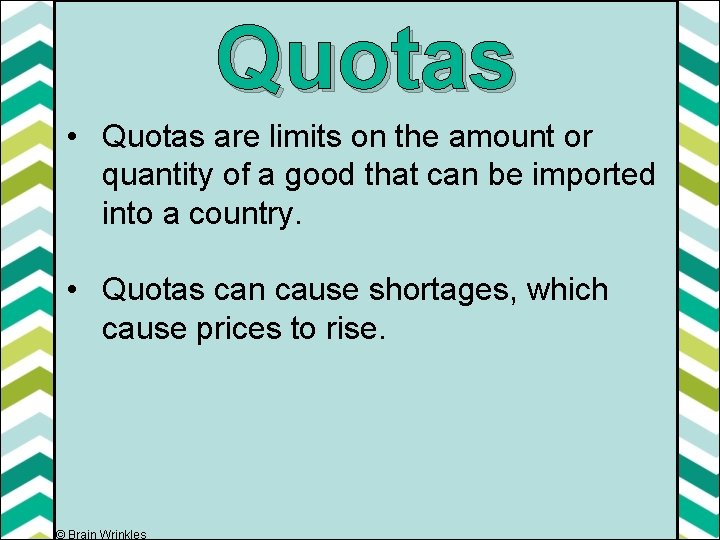 Quotas • Quotas are limits on the amount or quantity of a good that