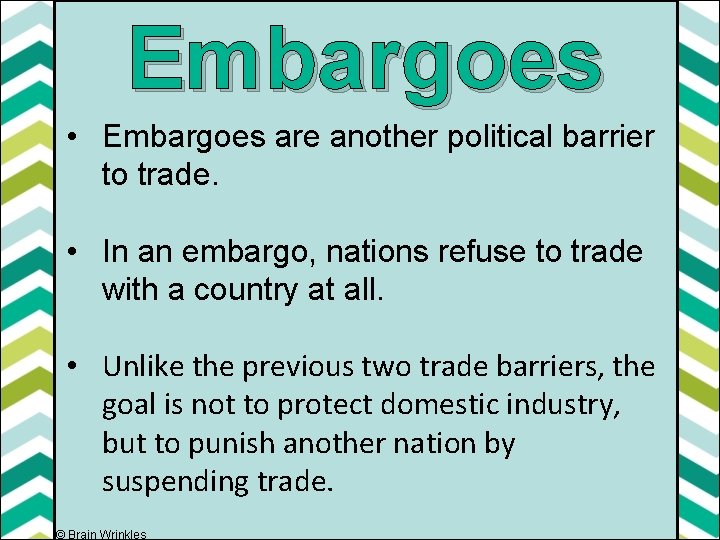 Embargoes • Embargoes are another political barrier to trade. • In an embargo, nations