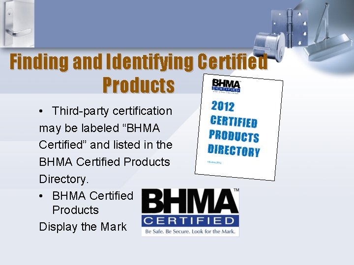 Finding and Identifying Certified Products • Third-party certification may be labeled “BHMA Certified” and