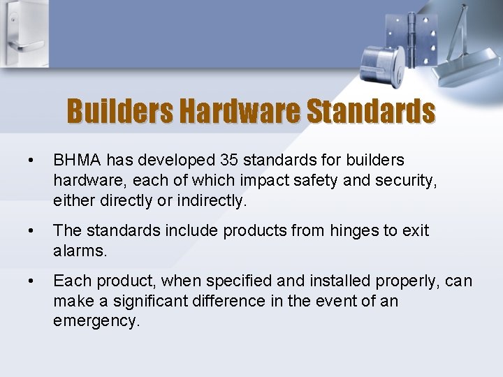 Builders Hardware Standards • BHMA has developed 35 standards for builders hardware, each of