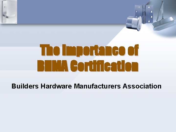 The Importance of BHMA Certification Builders Hardware Manufacturers Association 