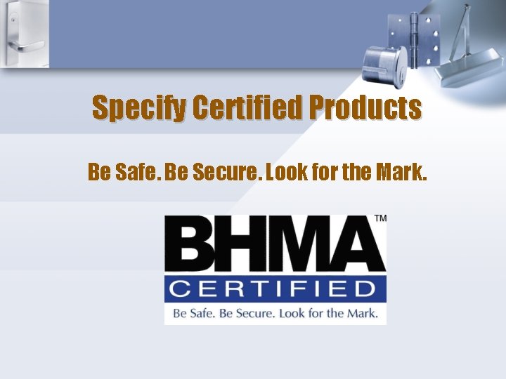 Specify Certified Products Be Safe. Be Secure. Look for the Mark. 