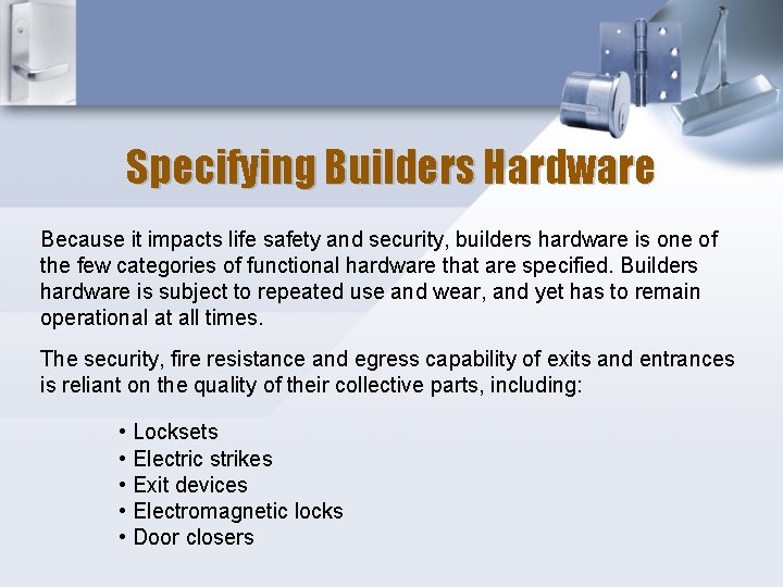 Specifying Builders Hardware Because it impacts life safety and security, builders hardware is one