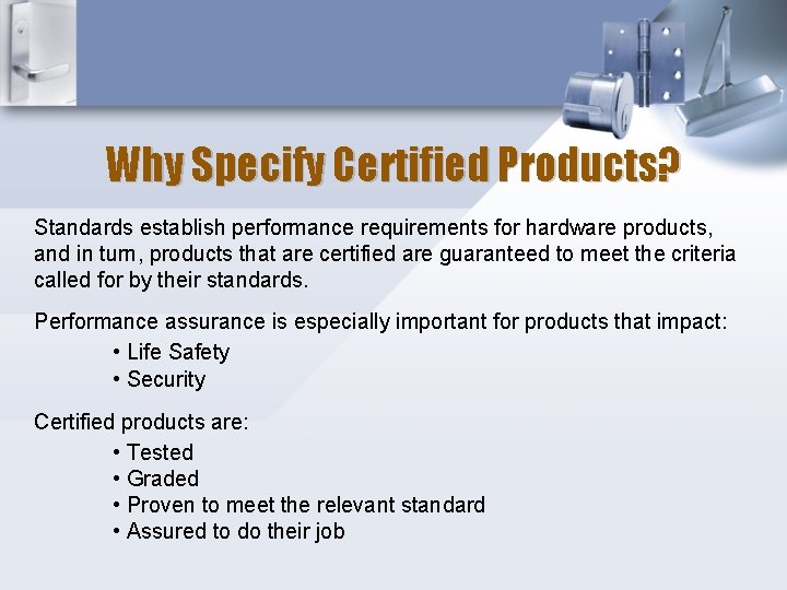 Why Specify Certified Products? Standards establish performance requirements for hardware products, and in turn,