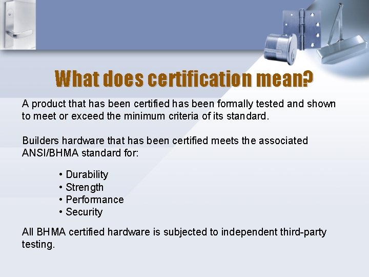 What does certification mean? A product that has been certified has been formally tested