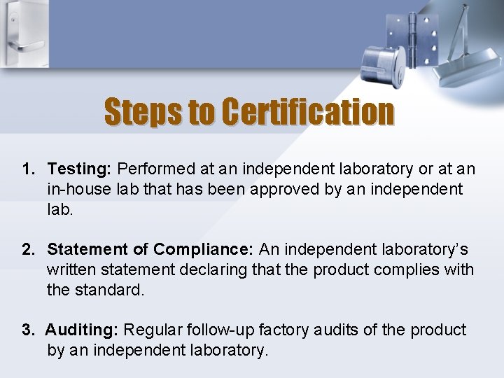 Steps to Certification 1. Testing: Performed at an independent laboratory or at an in-house