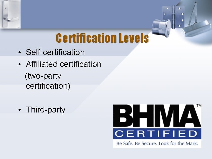 Certification Levels • Self-certification • Affiliated certification (two-party certification) • Third-party 