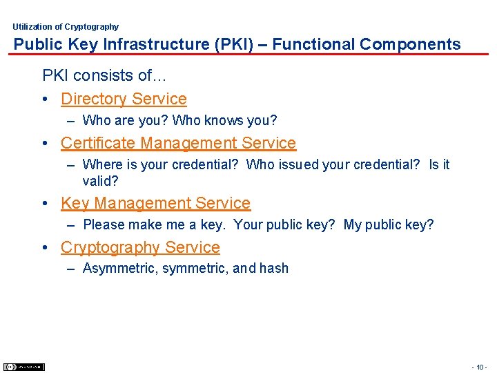 Utilization of Cryptography Public Key Infrastructure (PKI) – Functional Components PKI consists of… •