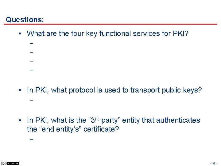 Questions: • What are the four key functional services for PKI? – – •