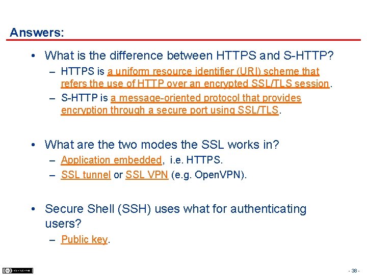 Answers: • What is the difference between HTTPS and S-HTTP? – HTTPS is a