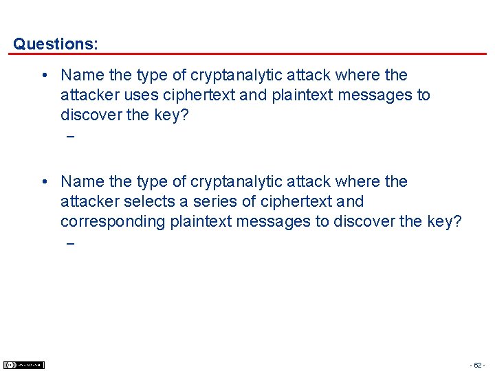 Questions: • Name the type of cryptanalytic attack where the attacker uses ciphertext and