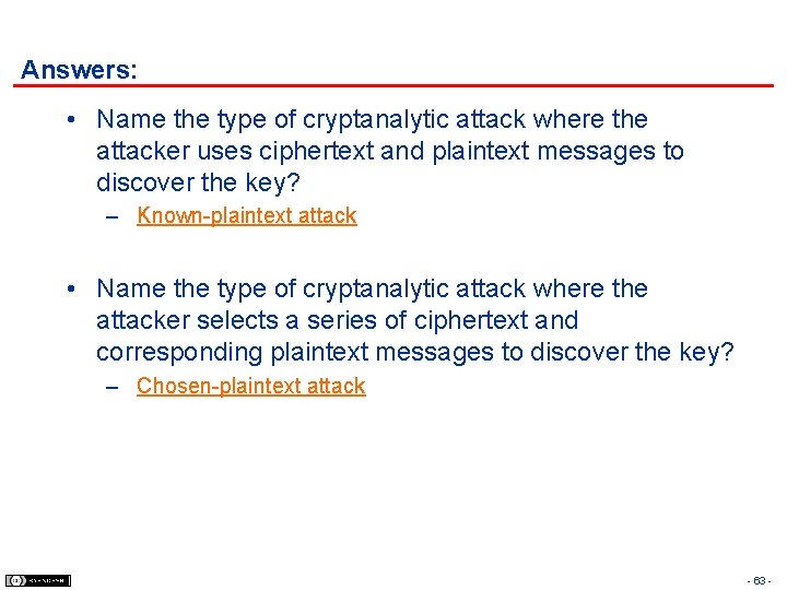 Answers: • Name the type of cryptanalytic attack where the attacker uses ciphertext and