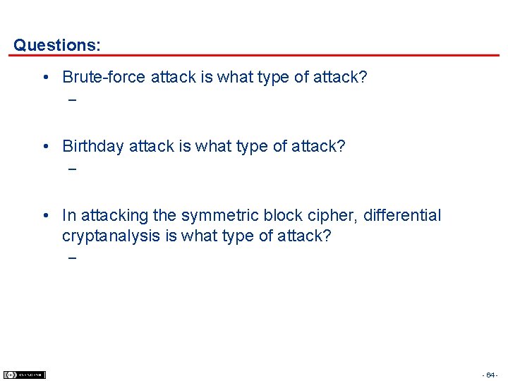 Questions: • Brute-force attack is what type of attack? – • Birthday attack is