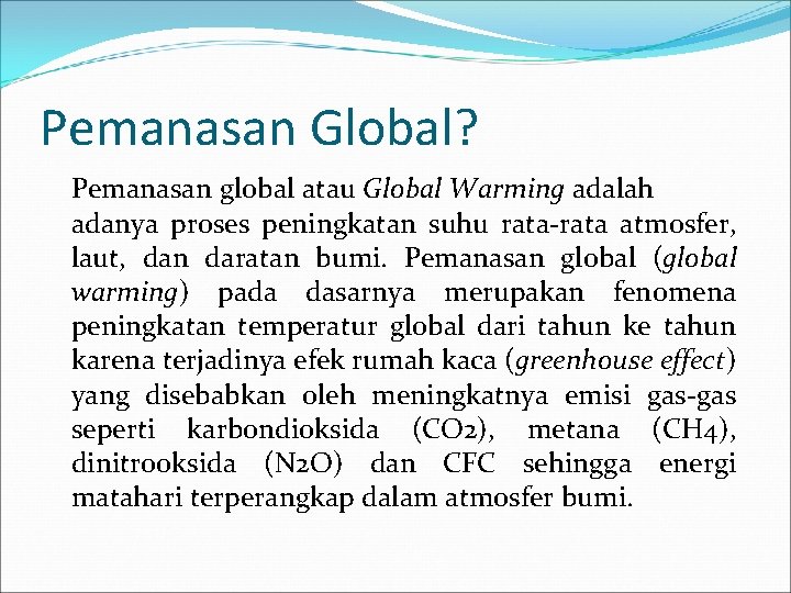 Pemanasan Global? Pemanasan global atau Global Warming adalah adanya proses peningkatan suhu rata-rata atmosfer,