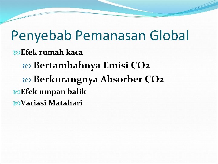 Penyebab Pemanasan Global Efek rumah kaca Bertambahnya Emisi CO 2 Berkurangnya Absorber CO 2