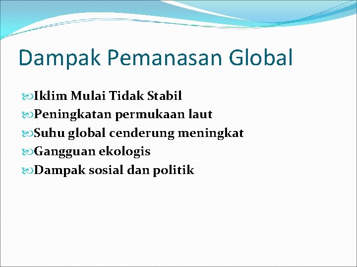 Dampak Pemanasan Global Iklim Mulai Tidak Stabil Peningkatan permukaan laut Suhu global cenderung meningkat