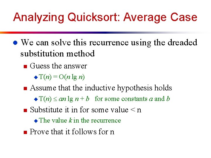 Analyzing Quicksort: Average Case l We can solve this recurrence using the dreaded substitution