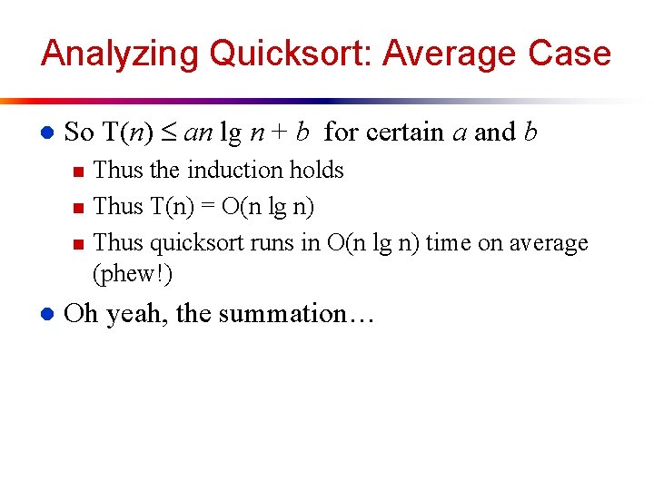 Analyzing Quicksort: Average Case l So T(n) an lg n + b for certain