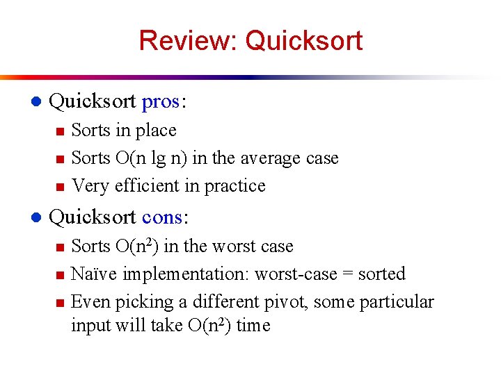 Review: Quicksort l Quicksort pros: n n n l Sorts in place Sorts O(n