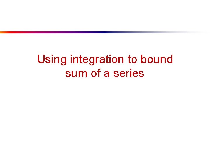 Using integration to bound sum of a series 