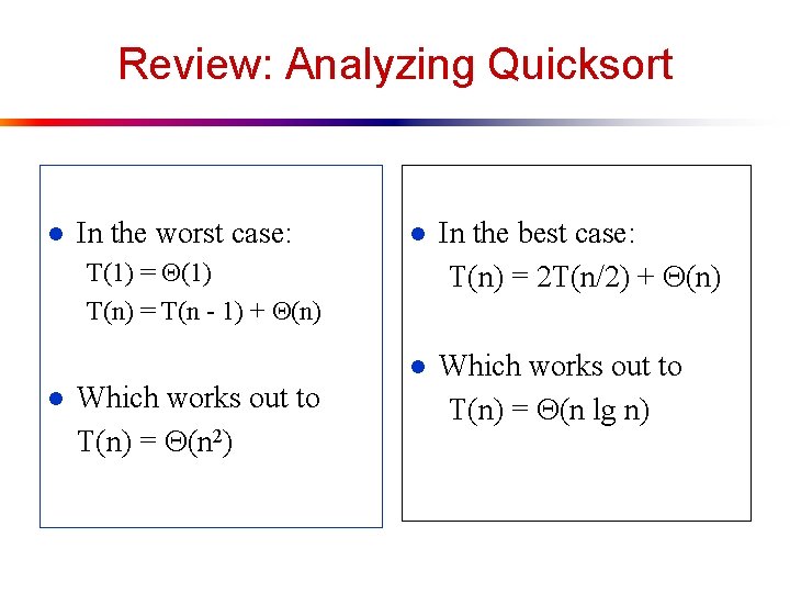 Review: Analyzing Quicksort l In the worst case: l In the best case: T(n)