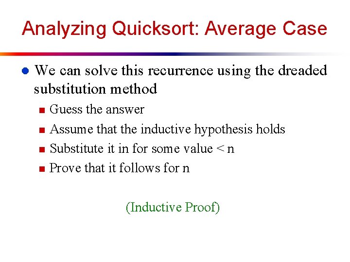 Analyzing Quicksort: Average Case l We can solve this recurrence using the dreaded substitution