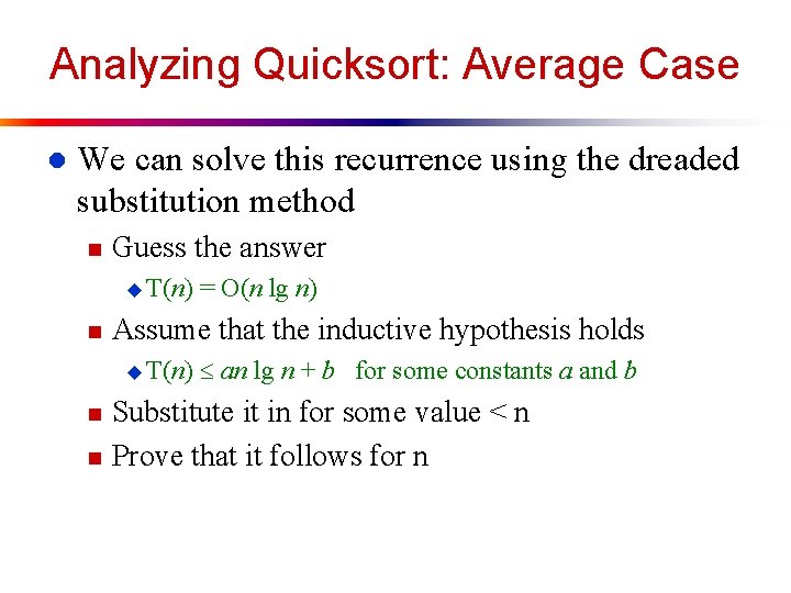 Analyzing Quicksort: Average Case l We can solve this recurrence using the dreaded substitution